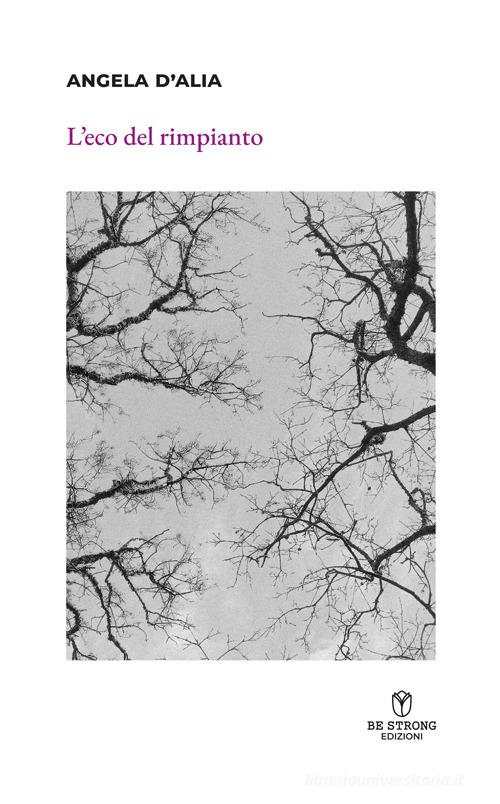 Libro L'eco del rimpianto di Angela D'Alia Be strong be stories di Be Strong