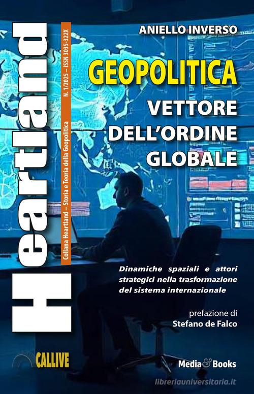 Heartland. Storia e teoria della geopolitica (2025) vol. 1 di Aniello Inverso edito da Mediabooks