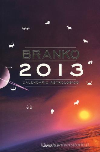 Calendario astrologico 2013. Guida giornaliera segno per segno di Branko edito da Mondadori
