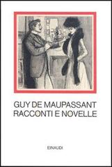 Racconti e novelle di Guy de Maupassant edito da Einaudi