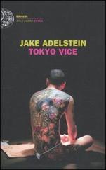 Tokyo vice di Jake Adelstein edito da Einaudi