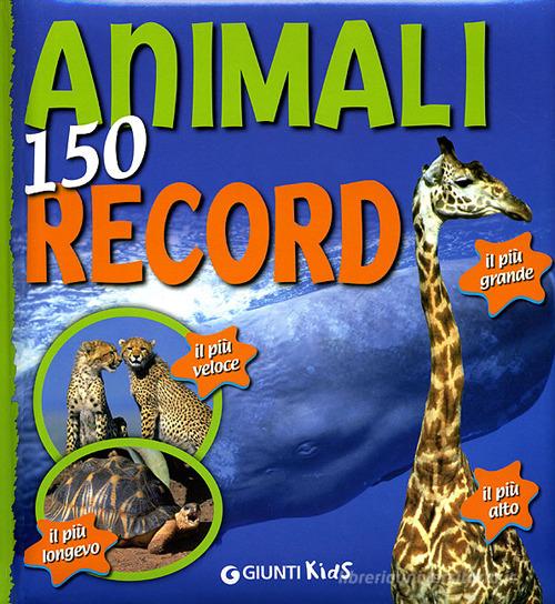 Animali. 150 record di Giulia Bartalozzi edito da Giunti Kids