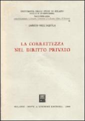 La correttezza nel diritto privato di Enrico Dell'Aquila edito da Giuffrè