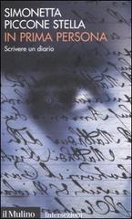 In prima persona. Scrivere un diario di Simonetta Piccone Stella edito da Il Mulino