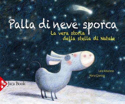 Palla di neve sporca. La vera storia della stella di Natale. Ediz. a colori di Lara Albanese, Maria Gianola edito da Jaca Book