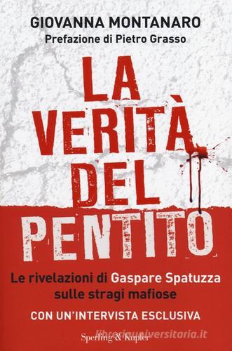 La verità del pentito. Le rivelazioni di Gaspare Spatuzza sulle stragi mafiose di Giovanna Montanaro edito da Sperling & Kupfer