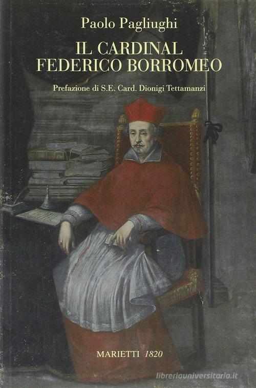Il cardinal Federico Borromeo di Paolo Pagliughi edito da Marietti 1820