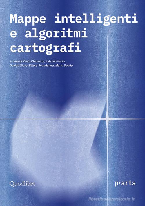 Mappe intelligenti e algoritmi cartografi edito da Quodlibet