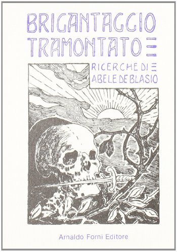 Brigantaggio tramontato (rist. anast. 1908) di Abele De Blasio edito da Forni