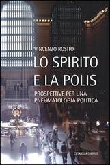 Lo Spirito e la polis. Prospettive per una pneumatologia politica di Vincenzo Rosito edito da Cittadella