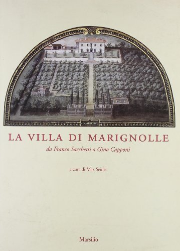 La villa di Marignolle. Da Franco Sacchetti a Gino Capponi edito da Marsilio