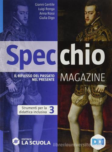 Specchio magazine. Corso di storia, educazione civica. Strumenti per la didattica inclusiva 3. Per le Scuole superiori di Gianni Gentile, Luigi Ronga, Anna Carla Rossi edito da La Scuola SEI