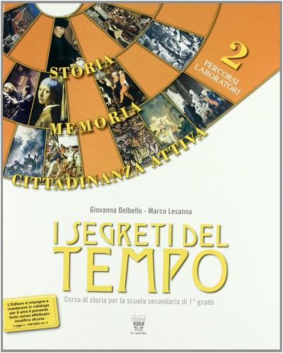 I segreti del tempo. Storia, memoria, cittadinanza attiva. Per la Scuola media vol.2 di G. Delbello, M. Lesanna edito da Il Capitello