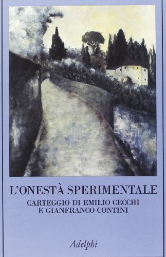 L' onestà sperimentale. Carteggio di Emilio Cecchi e Gianfranco Contini di Emilio Cecchi, Gianfranco Contini edito da Adelphi