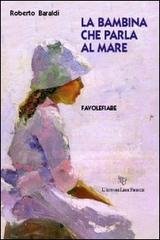 La bambina che parla al mare di Roberto Baraldi edito da L'Autore Libri Firenze