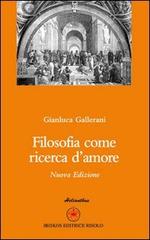 Filosofia come ricerca d'amore di Gianluca Gallerani edito da Ibiskos Editrice Risolo