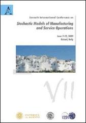 Seventh International conference on «Stochastic models of manufacturing and service operations» (Ostuni, 7-12 June 2009) edito da Aracne