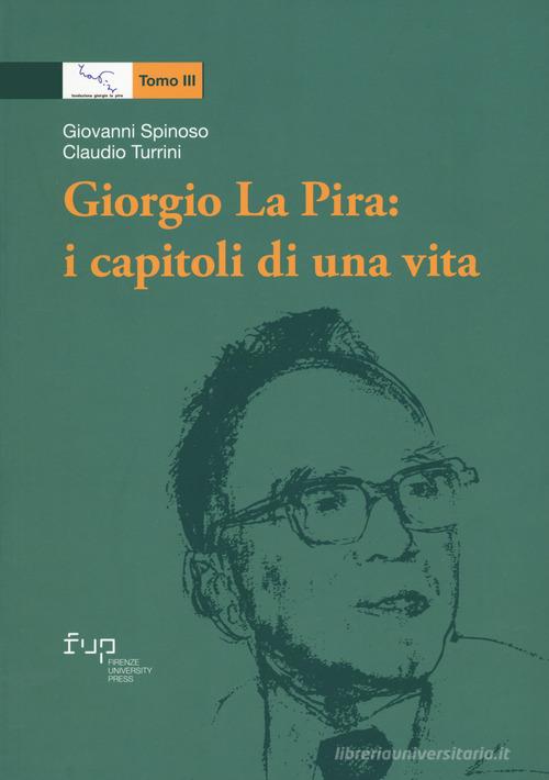 Giorgio La Pira: i capitoli di una vita di Giovanni Spinoso, Claudio Turrini edito da Firenze University Press