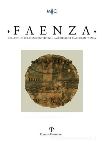 Faenza. Bollettino del museo internazionale delle ceramiche in Faenza (2015) vol.1 edito da Polistampa