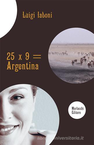 25 x 9 = Argentina di Luigi Iaboni edito da Morlacchi