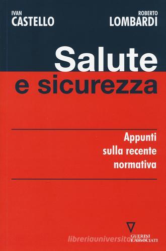 Salute e sicurezza. Appunti sulla recente normativa di Ivan Castello, Roberto Lombardi edito da Guerini e Associati