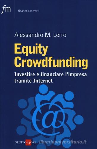 Equity crowdfunding. Investire e finanziare l'impresa tramite internet di Alessandro M. Lerro edito da Il Sole 24 Ore