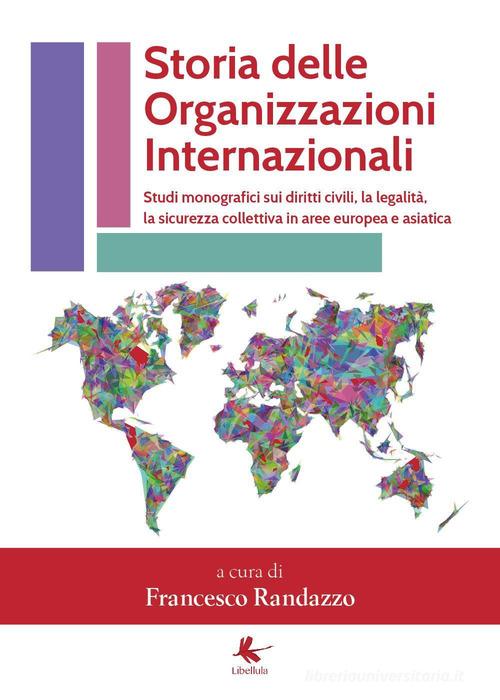 Storia delle organizzazioni internazionali di Francesco Randazzo edito da Libellula Edizioni
