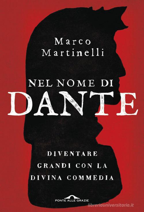 Nel nome di Dante. Diventare grandi con la Divina Commedia di Marco Martinelli edito da Ponte alle Grazie