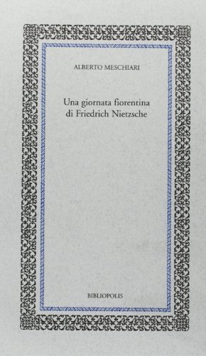 Una giornata fiorentina di Friedrich Nietzsche di Alberto Meschiari edito da Bibliopolis
