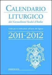 Calendario liturgico dei Carmelitani Scalzi d'Italia. Guida per le celebrazioni nell'anno del Signore 2011-2012 edito da OCD