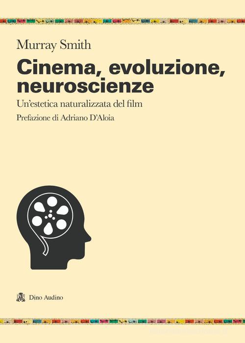 Cinema, evoluzione, neuroscienze. Un'estetica naturalizzata del film di Murray Smith edito da Audino