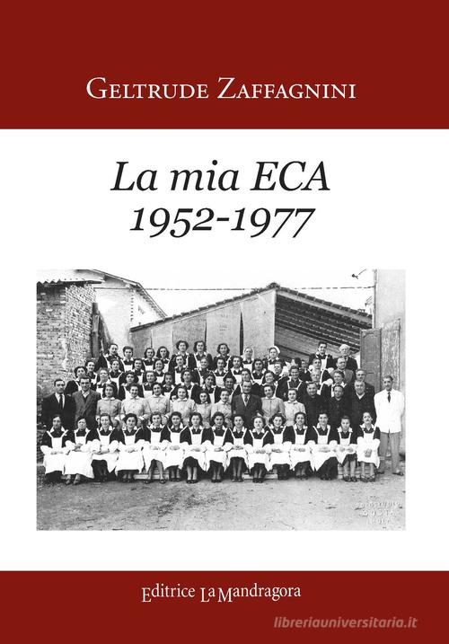 La mia ECA (1952-1977) di Gelrtrude Zaffagnini edito da La Mandragora Editrice