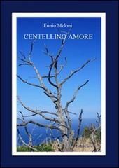 Centellino amore di Ennio Meloni edito da LietoColle