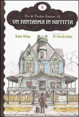 Un fantasma in soffitta di Kate Klise, M. Sarah Klise edito da Il Castoro