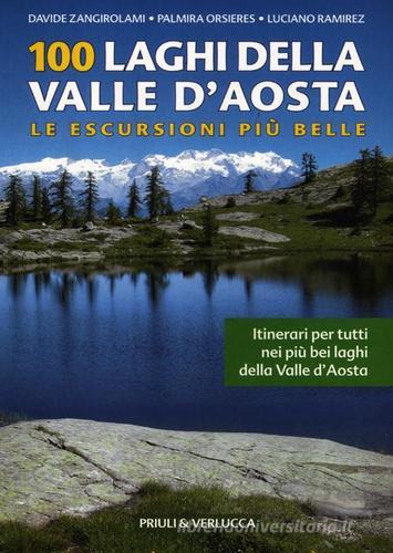100 laghi della Valle d'Aosta. Le escursioni più belle di Davide Zangirolami, Palmira Orsieres, Luciano Ramirez edito da Priuli & Verlucca