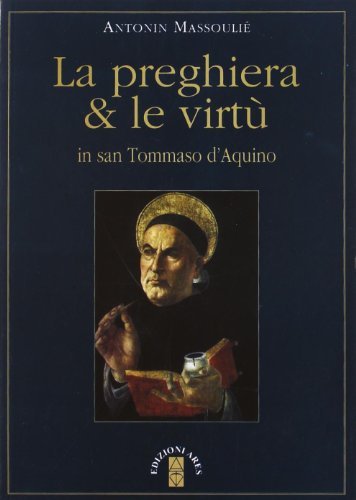La preghiera & le virtù in san Tommaso d'Aquino di Antonin Massoulié edito da Ares