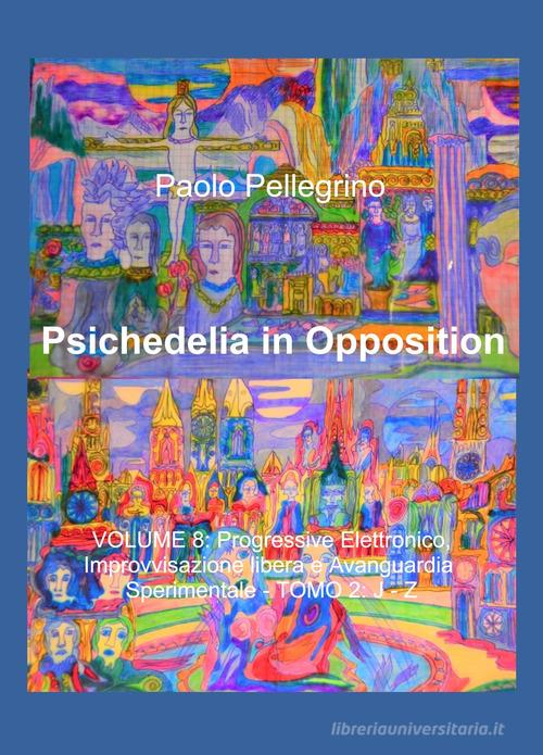 Psichedelia in opposition vol.8.2 di Paolo Pellegrino edito da ilmiolibro self publishing