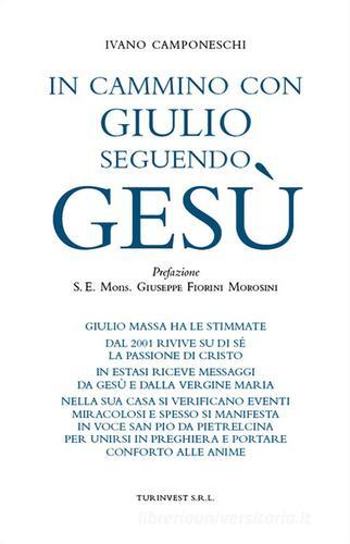 In cammino con Giulio seguendo Gesù di Ivano Camponeschi edito da Turinvest