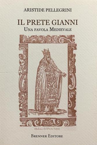 Il prete Gianni. Una favola medievale di Aristide Pellegrini edito da Brenner