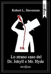 Lo strano caso del Dr. Jekyll e Mr. Hyde di Robert Louis Stevenson edito da Alter Ego