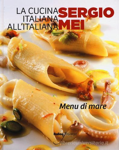 La cucina italiana all'italiana. Menu di mare di Sergio Mei edito da Italian Gourmet