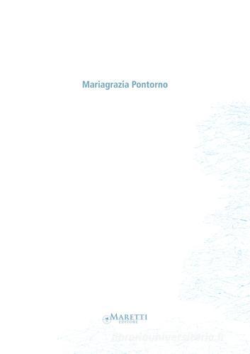 Mariagrazia Pontorno. Ediz. italiana e inglese edito da Maretti Editore