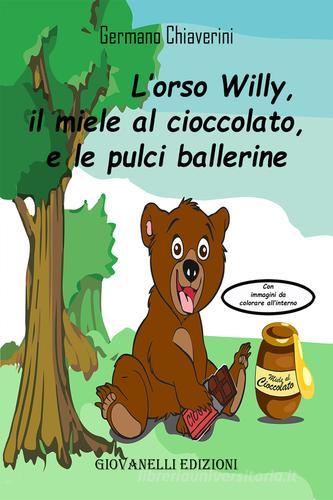 L' orso Willy, il miele al cioccolato e le pulci ballerine di Germano Chiaverini edito da Giovanelli Edizioni