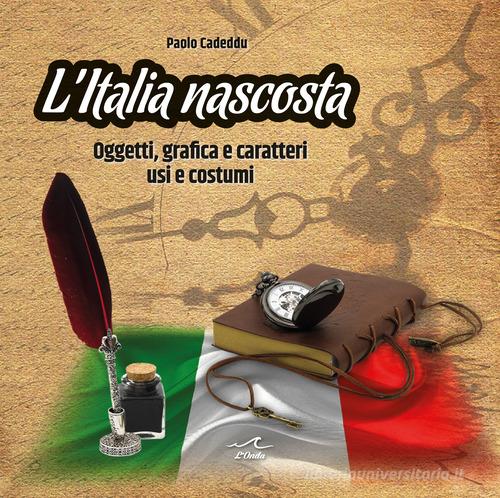 L' Italia nascosta. Oggetti, grafica e caratteri, usi e costumi di Paolo Cadeddu edito da L'Onda