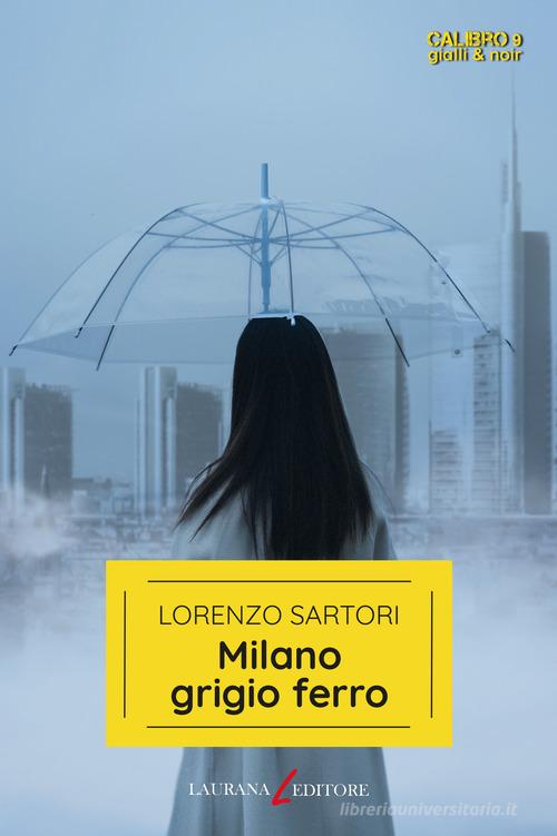 Milano grigio ferro di Lorenzo Sartori edito da Laurana Editore
