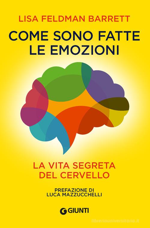 Come sono fatte le emozioni. La vita segreta del cervello di Lisa Feldman Barrett edito da Giunti Psicologia.IO