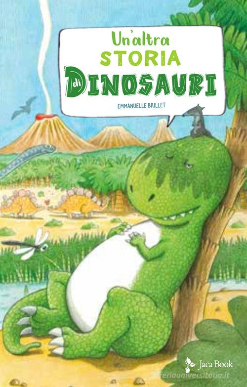 Un' altra storia di dinosauri. Ediz. a colori di Emmanuelle Brillet edito da Jaca Book