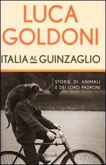 Italia al guinzaglio. Storie di animali e dei loro padroni di Luca Goldoni edito da Rizzoli