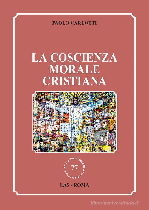 La coscienza morale cristiana di Paolo Carlotti edito da LAS