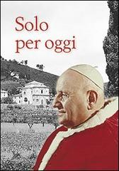 Solo per oggi. Il decalogo di Giovanni XXIII edito da San Paolo Edizioni